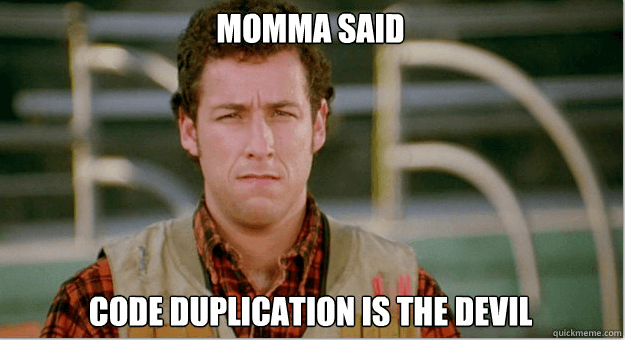 momma said code duplication is da devil