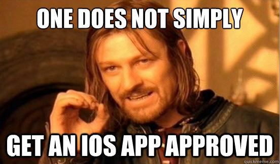 one does not simply get an ios app approved