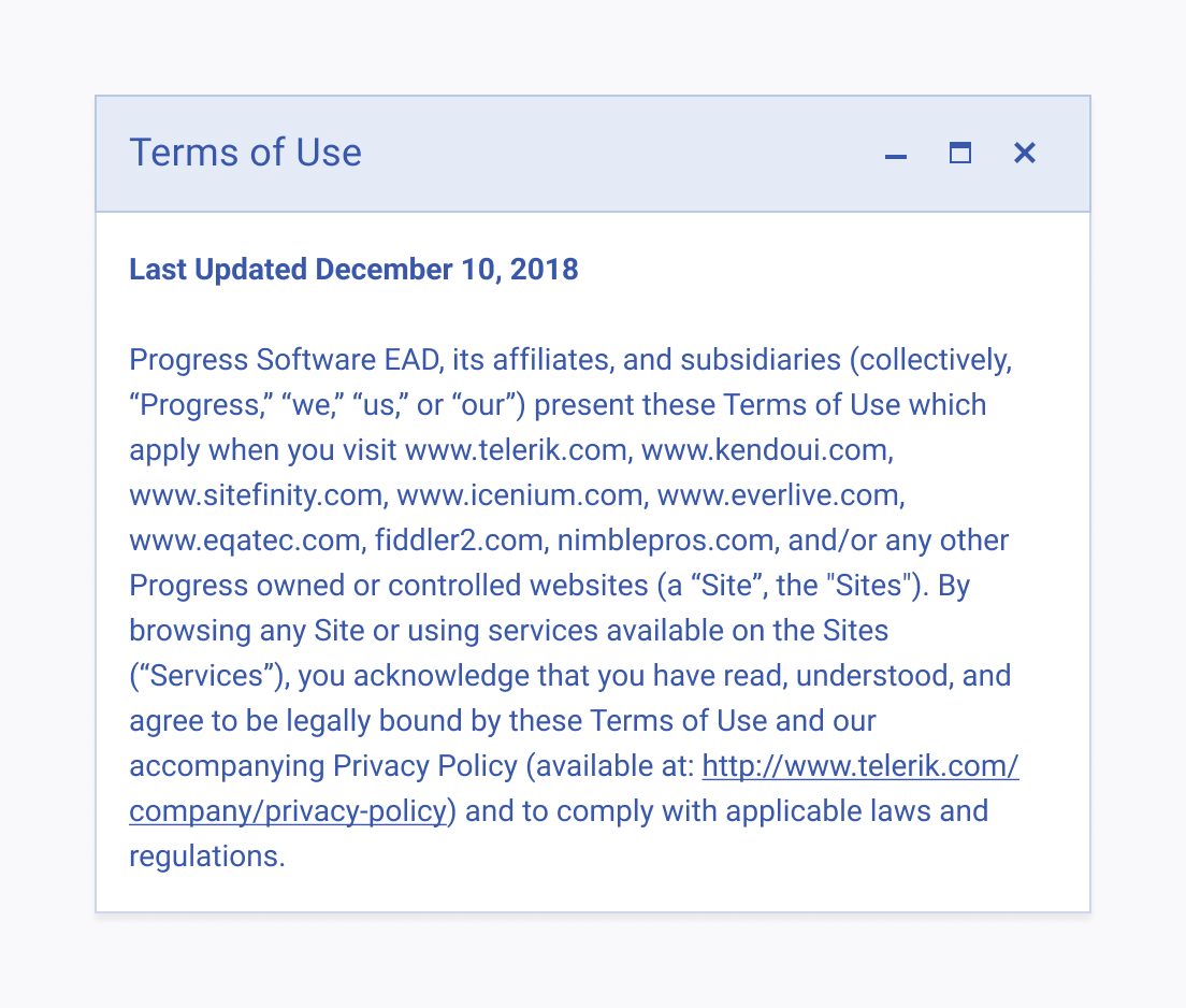 Use the Telerik and Kendo UI Window to display more complex content in a separate dialog A Telerik and Kendo UI Window used to display Terms of Use