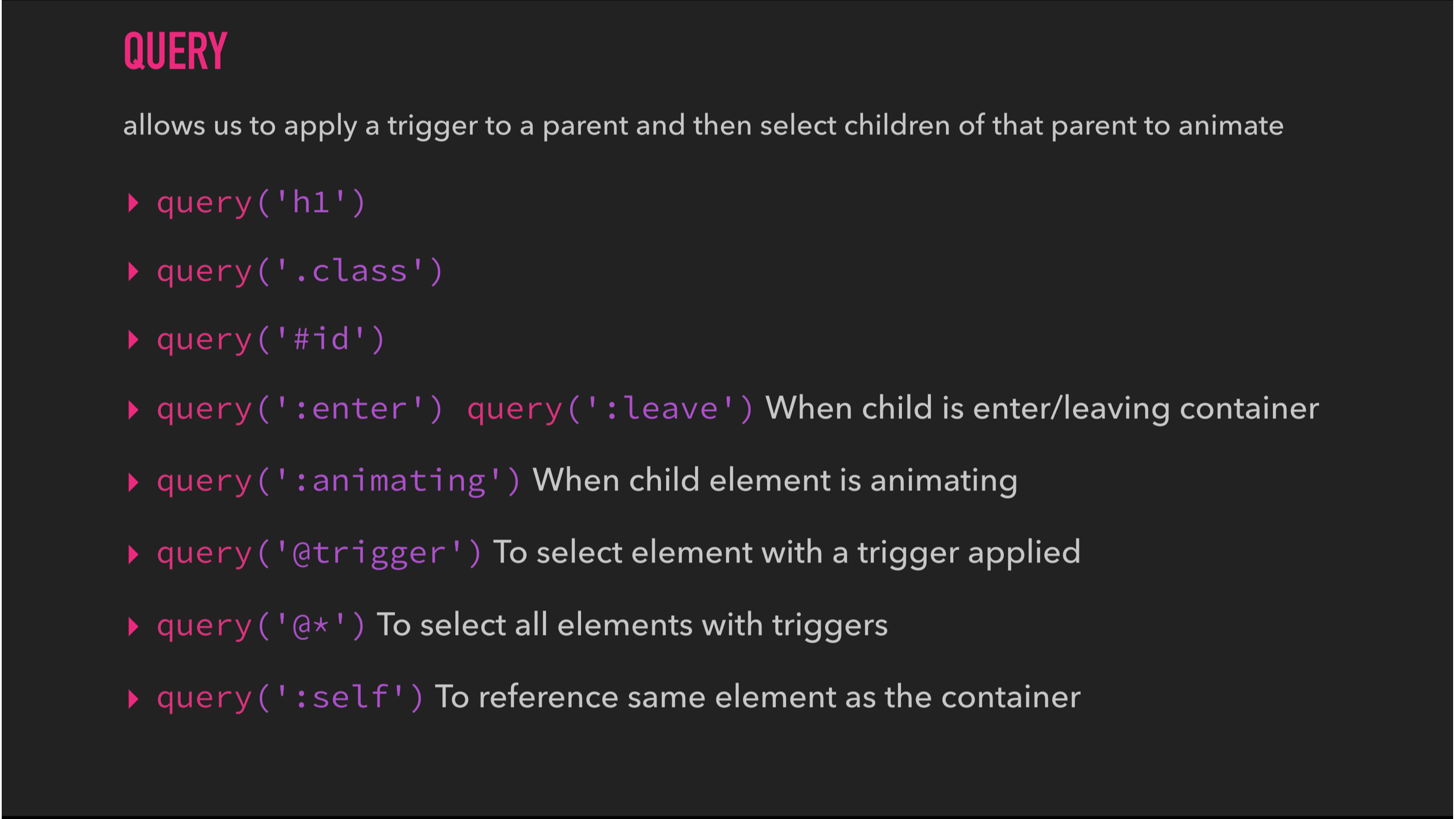 Slide showing all the different selectors you can use with query. Things like aliases, triggers, ids, and html elements.