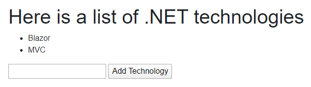 An example of what our page looks in our Blazor Server/WebAssembly application A simple page shows headline “Here is a list of .NET technologies” with bullet points “Blazor” and “MVC”. Then a blank form field has a button beside it labeled “Add technology”
