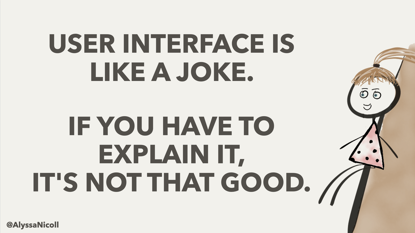 User interface is like a joke. If you have to explain it, it's no good.