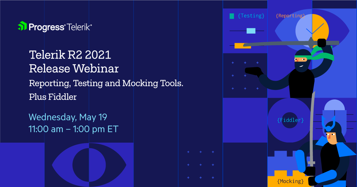 Telerik R2 2021 Release Webinar for Reporting, Testing Tools, Mocking Tools, and Fiddler webinar Telerik R2 2021 Release Webinar for Reporting, Testing Tools, Mocking Tools, and Fiddler is on May 19th at 11am ET