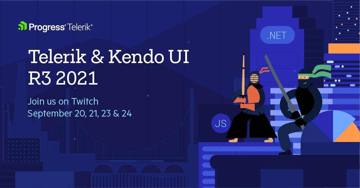Telerik & Kendo UI R3 2021 Twitch Telerik & Kendo UI R3 2021 Twitch, Sep 20, 21, 23, 24 at 10:00am ET