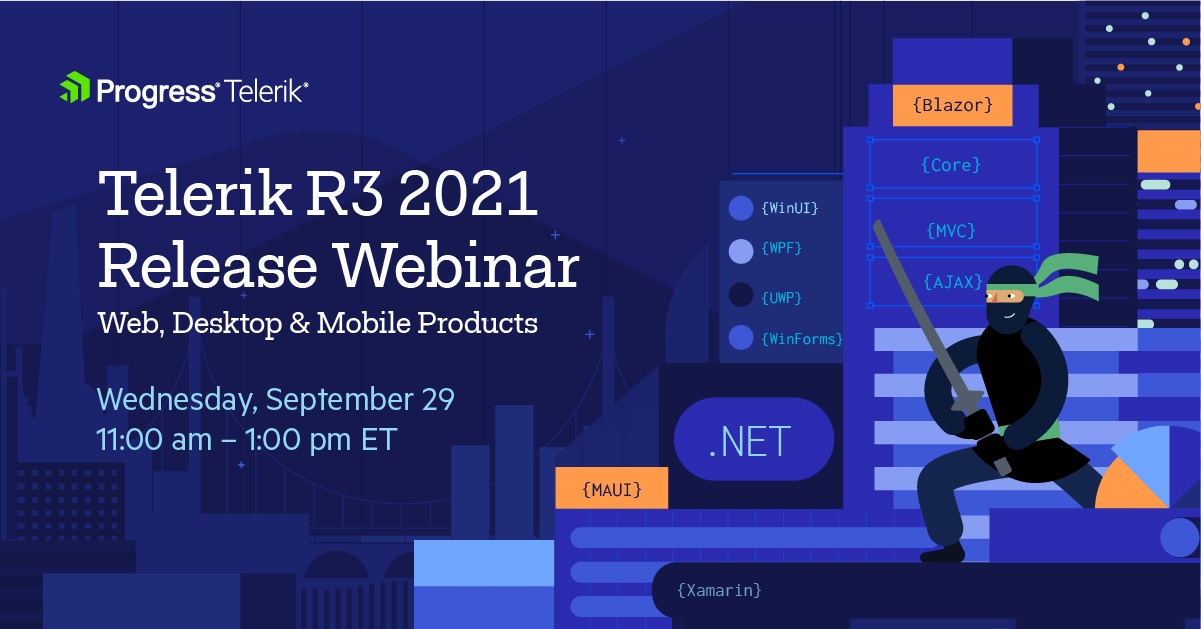 Telerik R3 2021 web, desktop, mobile September 29 Telerik R3 2021 web, desktop, mobile, Wednesday, September 29 | 11:00 am – 1:00 pm ET
