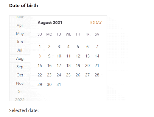select date of birth The user first scrolls through a list of years, then months within that year (which also loop to other years' months), and then the individual date can be selected from a calendar view.