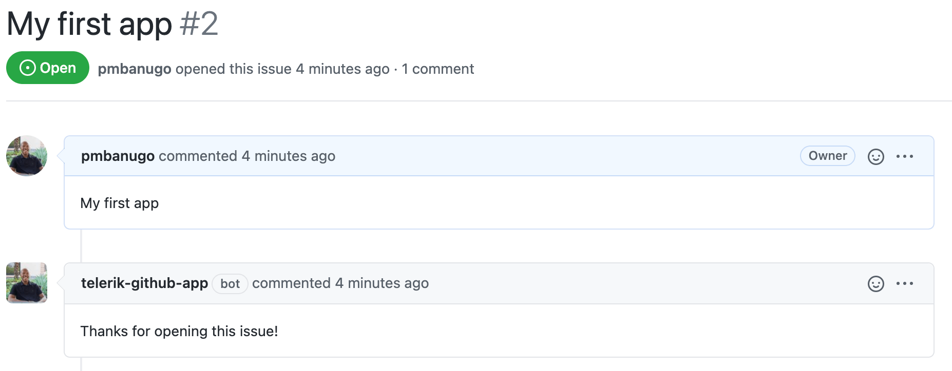 GitHub App new issue GitHub App new issue: pmbanugo commented “My first app,” and telerik-github-app bot replied, “Thanks for opening this issue?”
