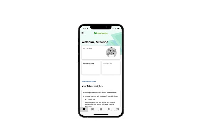 NerdWallet app Home The mobile app for NerdWallet. The Home tab is simply designed with a light green header, a message that reads “Welcome Suzanne”, and various Home page widgets on the dashboard for Net Worth, Credit Score, and Cash Flow. There’s also an area for “Your latest insights” at the bottom.