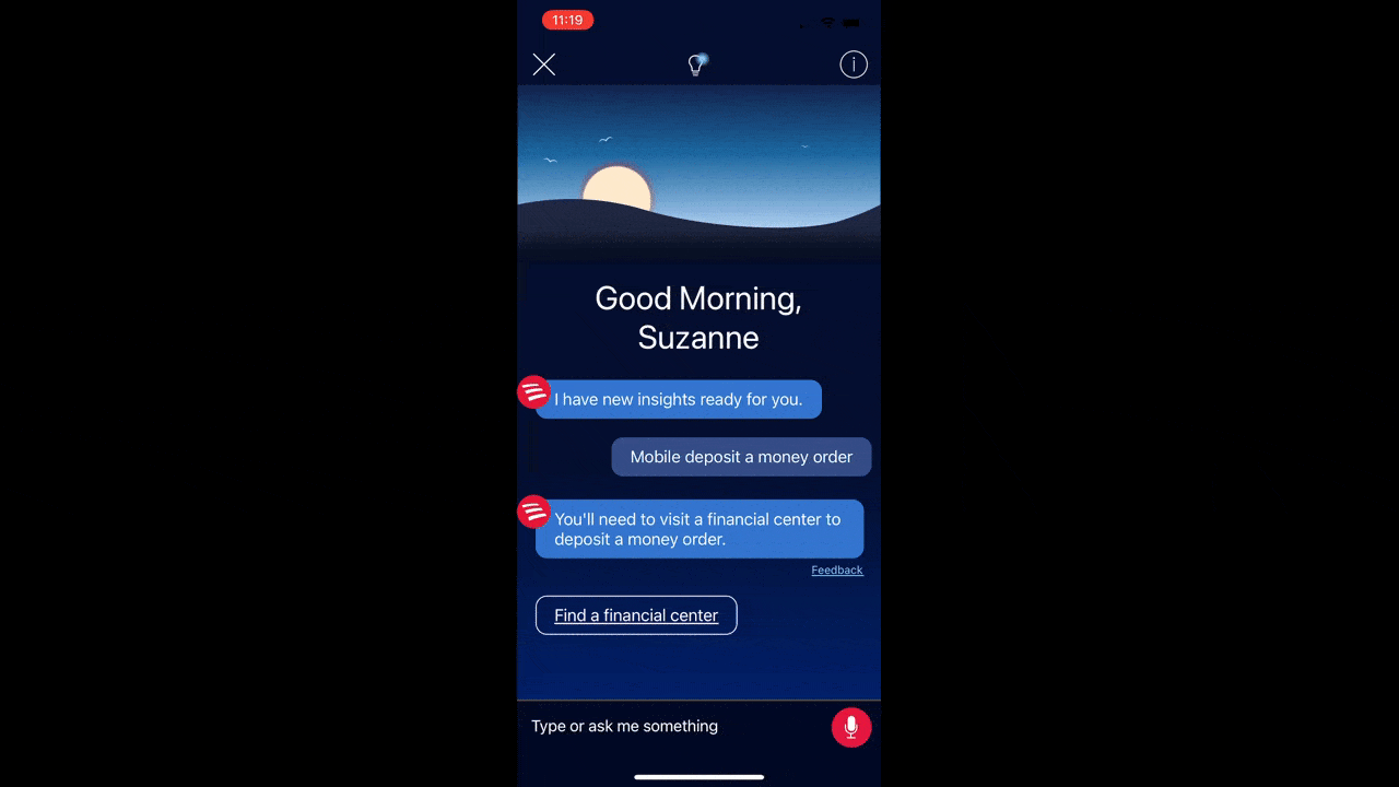 Bank of America mobile app AI search If a Bank of America mobile app user selects a result from the search form that can’t be completed in the app, the AI assistant will appear. The user can then use the search form and rec blinking microphone icon at the bottom to do a voice search.
