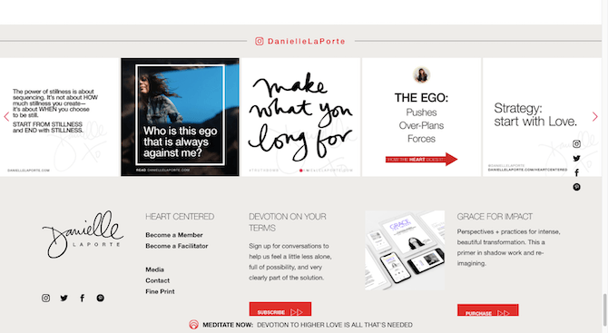 Danielle LaPorte website IG feed At the bottom of the website for Danielle LaPorte, just above the footer, visitors will find the most recent posts from her Instagram feed @DanielleLaPorte.