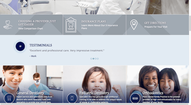 Penn Dentist Testimonials The Penn Dental Family Practice devotes a section on the home page to “Testimonials”. In this thin, light blue-colored section, the visible testimonial (one of four) reads: “Excellent and professional care. Very impressive treatment.”