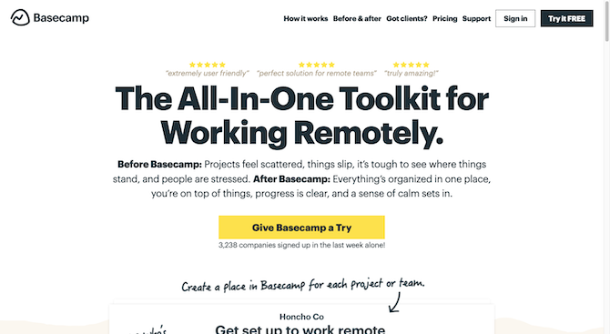 Basecamp homepage The top of the Basecamp homepage greets visitors with a large H1 tag that reads: “The All-In-One Toolkit for Working Remotely.” It’s followed by a short paragraph of text and a yellow button that reads “Give Basecamp a Try”.