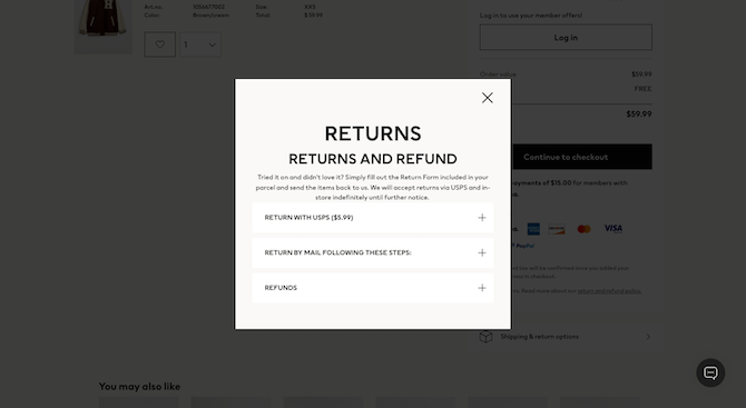H&M shopping cart page pop-up When H&M shoppers click on a “return and refund policy” link on the shopping cart page, a pop-up appears that says “RETURNS” in big letters and then “RETURNS AND REFUND”. There are three expandable blocks they’re able to view: Return with USPS ($5.99), Return by Mail Following These Steps, and Refunds.