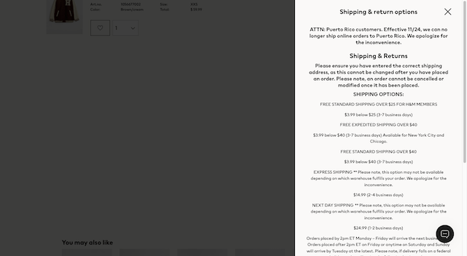 H&M shopping cart policy pop-up When H&M shoppers click on the “Shipping & return options” button on the shopping cart page, a message appears that says “Shipping & return options” before breaking down the various policies in a scrollable pop-up.