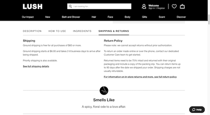 Lush product page Shipping & Returns Shoppers on the Lush website will find the company’s Returns Policy underneath a “Shipping & Returns” tab just below the fold. It appears besides the product “Description”, “How to Use”, and “Ingredients” tabs.
