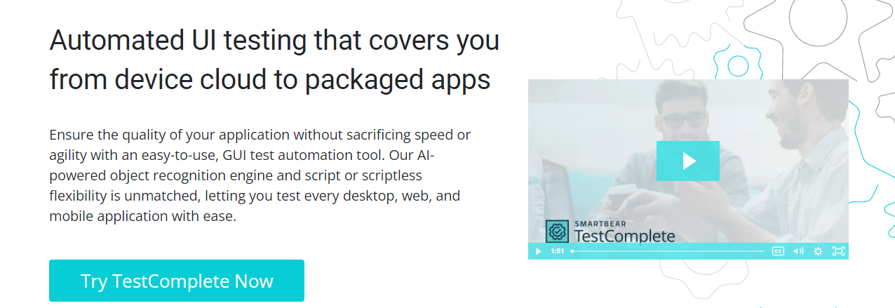 test-complete test-complete header: Automated UI testing that covers you from device cloud to packaged apps. Ensure the quality of your application without sacrificing speed or agility with an easy-to-use, GUI test automation tool. Our AI-powered object recognition engine and script or scriptless flexibility is unmatched, letting you test every desktop, web, and mobile application with ease.