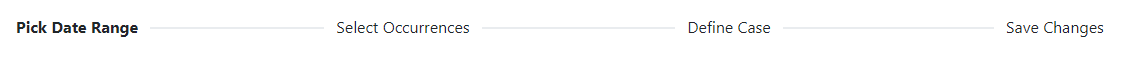 A four step process, however, the steps in the process don’t have icons. Instead, each step displays a label: “Pick Date Range,” “Select occurrences,” “Define Case” and “Save Changes.” 