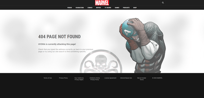 Marvel website Captain America 404 page A 404 error page on the Marvel website. This one features an image of Captain America holding his head in pain on the right side of the screen with the HYDRA symbol in the bottom-center. On the left is the following message: “404 Page Not Found. HYDRA is currently attacking this page! Check that you typed the address correctly, go back to your previous page or try using our site search to find something specific.”