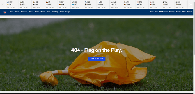 NFL.com website 404 page The 404 error page on the NFL.com website. The background shows a yellow flag laying on the football astroturf. On top of it the message reads “404 - Flat on the Play.”. There’s a blue button that says “Back to NFL.com”.