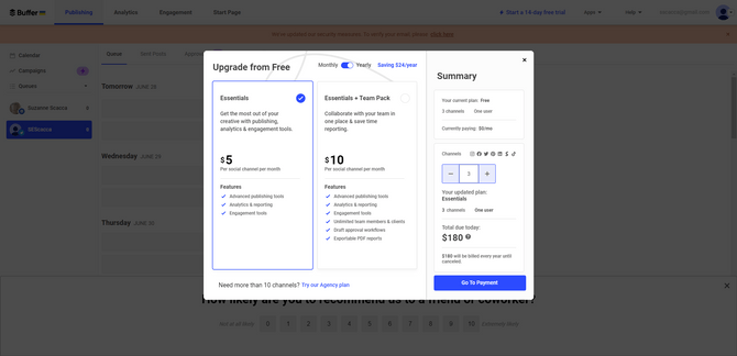 Buffer pricing tables Buffer users can explore the pricing table before upgrading from the free plan. A white pop-up appears on the screen with two choices. The Essentials plan is $5 per social channel per month. The Essentials + Team Pack plan is $10 per social channel per month. Each plan has only a small handful of features listed beneath.