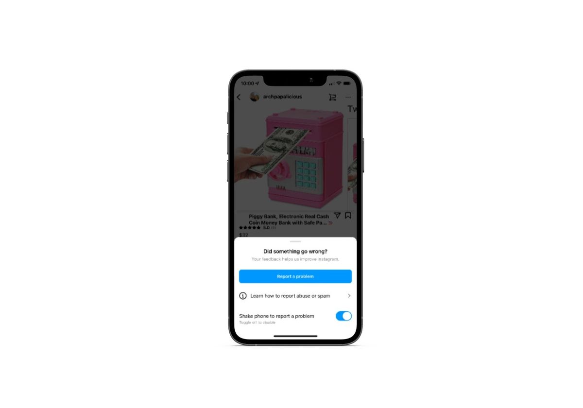 Instagram shake notice When an Instagram user shakes their phone, a pop-up appears that asks “Did something go wrong?” If so, the user can click the blue “Report a problem” button to submit their report.