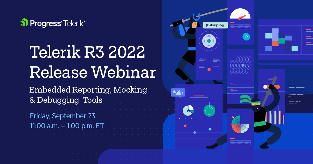 Telerik Reporting, Mocking and Debugging Tools Webinar R3 2022 - Friday, Sept 23, 11 am-1 pm ET