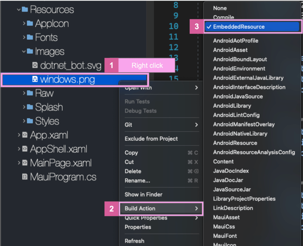 Build Action - Embedded Resource Right-click on the image. Build Action. Embedded Resource