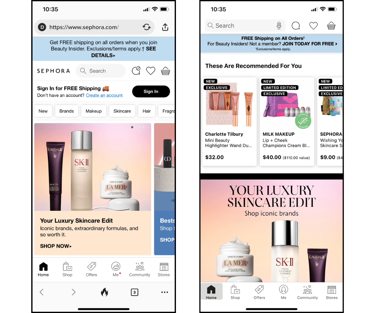 Sephora mobile site vs app A side-by-side look at the homepage of the Sephora website on mobile and the Sephora mobile app. They have the same bottom navigation with links for Home, Shop, Offers, Me, Community, and Stores. The header at the top also contains the same details — like the search bar, chat icon, favorites list, and shopping cart icon.
