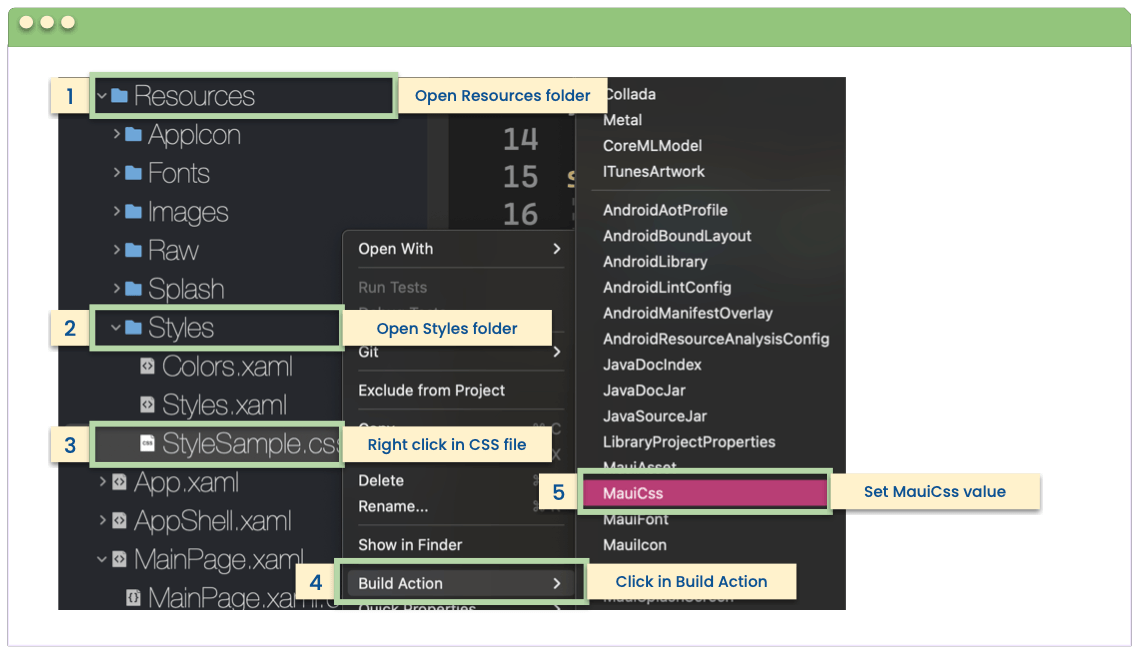 Setting Build Action 1. Open Resources folder, 2. Open Styles folder, 3. Right click in CSS file, 4. Click in Build Action, 5. Set MauiCss value