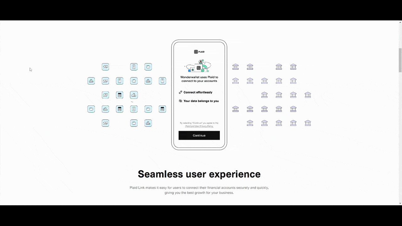 Plaid website custom animation Below the fold on the home page of the Plaid website is a GIF. This GIF demonstrates the seamless user experience. This section explains:“Plaid Link makes it easy for users to connect their financial accounts securely and quickly, giving you the best growth for your business.” At the same time, it shows a user connecting to Gingham Bank by entering their login credentials and selecting the relevant account.