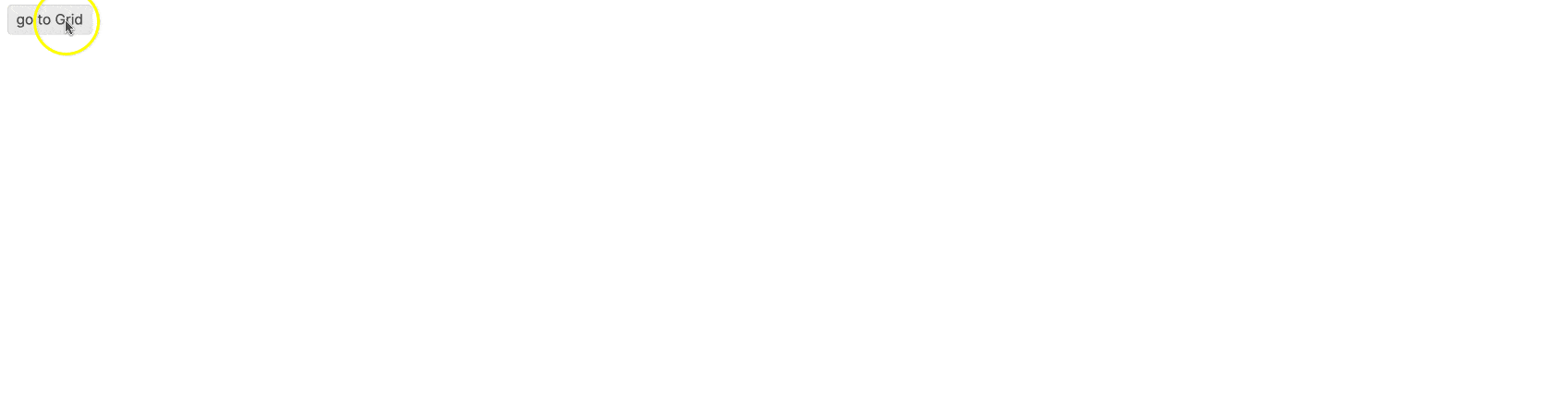 User clicks 'Go to grid' button. A gray box appears where the grid will load