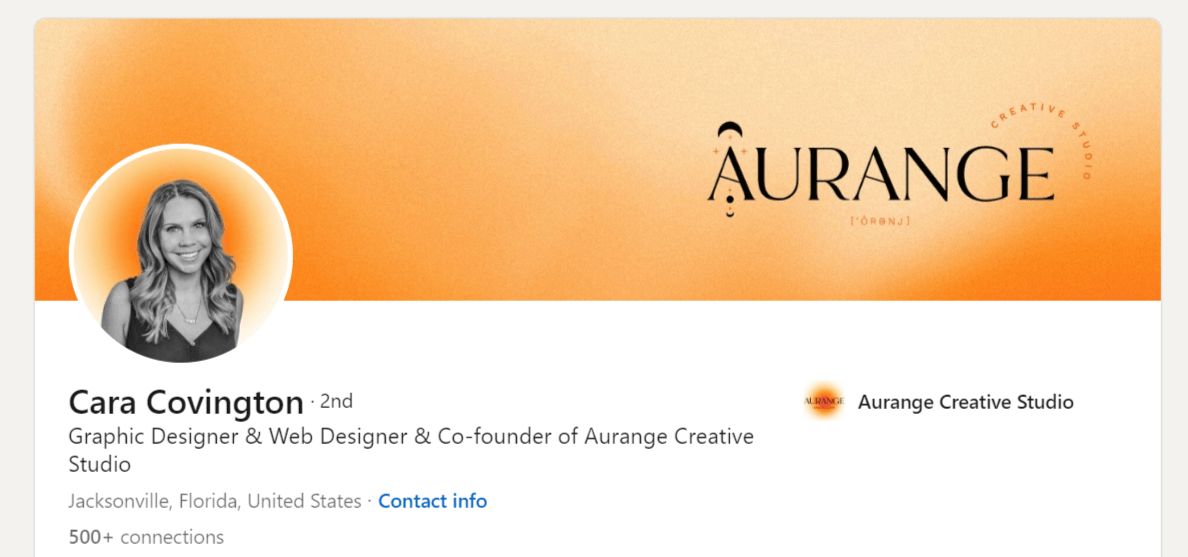 Cara Covington LinkedIn profile At the top of Cara Covington’s page on LinkedIn, you’ll find her professional headshot. It’s a photo of her in grayscale. In the background is an orange gradient aura, which is a play on her Aurange brand.