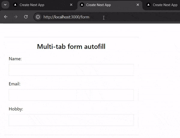 Multi-tab Form Autofill with the Broadcast Channel API Multi-tab Form Autofill with the Broadcast Channel API - fields for name, email, hobby - form is filled the same across different tabs