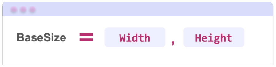BaseSize = Width, Height BaseSize =