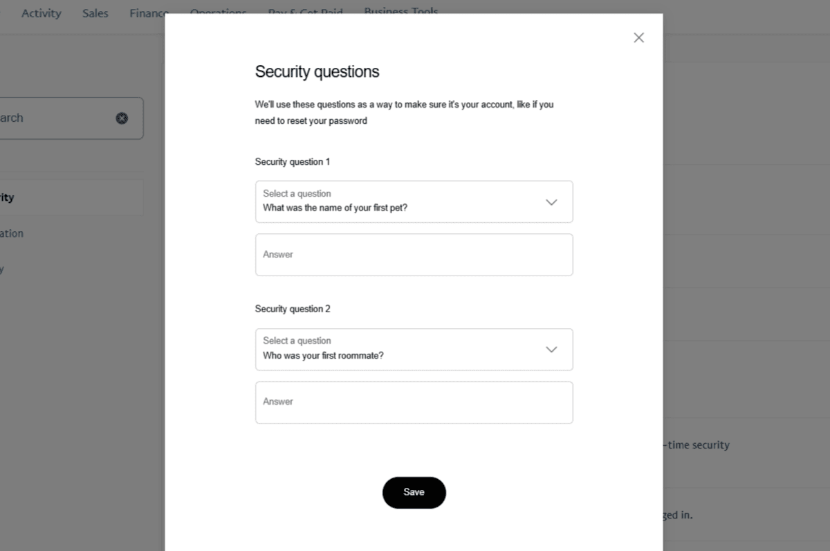 PayPal security questions PayPal users have the ability to answer 2 security questions, like “What was the name of your first pet?” and “Who was your first roommate?”. This data is saved alongside their other preferred MFA methods.