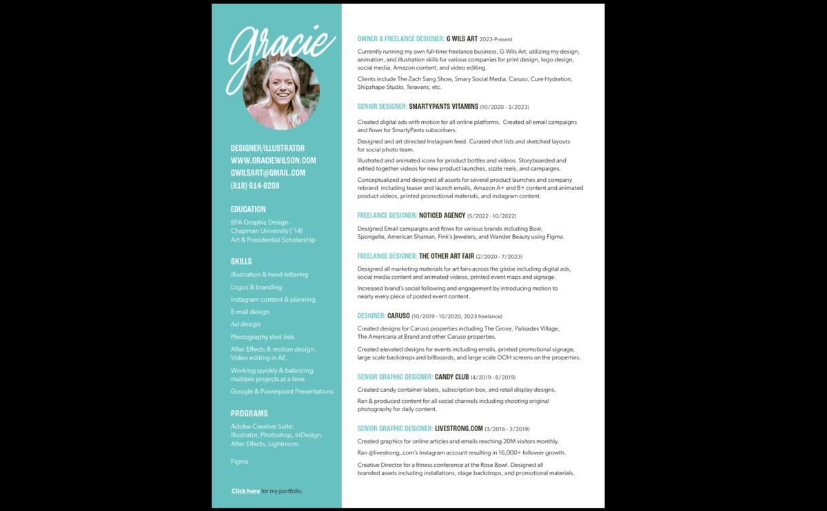 Gracie Wilson resume The PDF resume of Gracie Wilson. This PDF resume contains her signature blue-green color along with her headshot and cursive-style logo. The resume is laid out similar to traditional resumes with a left sidebar containing supplemental info about education and skills and a large content section advertising her experience.