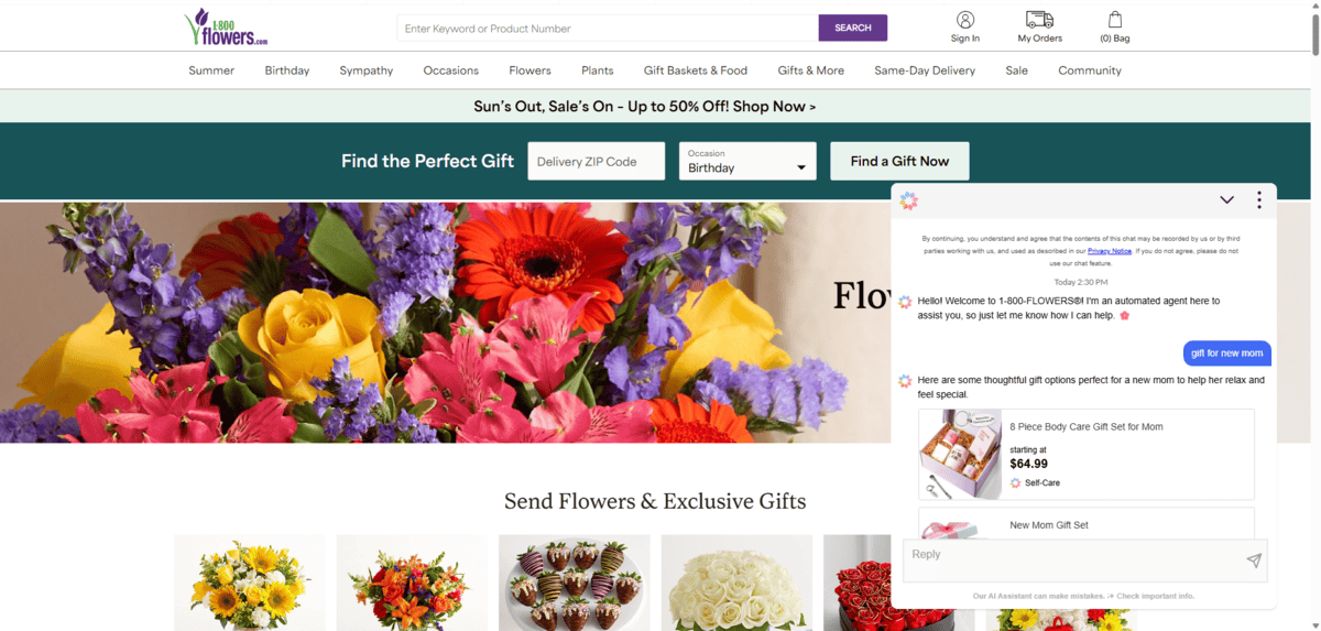 1-800-Flowers chatbot In the bottom right corner of the 1-800-Flowers website is an AI Assistant (chatbot). In this example, I’ve asked it for “gift for new mom”. The first recommendation is an 8 Piece Body Care Set for Mom.