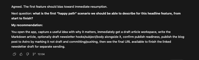 GPT not only asks the question, it offers a recommended answer. Useful as a starting point you can push back on, rather than a blank canvas. GPT response recommending the headline-feature happy path from idea capture through Astro publish