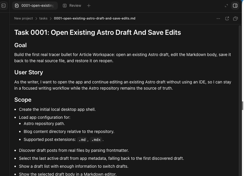 Part of the task file GPT wrote for the first tracer bullet. Just enough context for the next session to act on, without burying it in detail. Markdown task file titled Task 0001 Open Existing Astro Draft And Save Edits showing Goal, User Story, and Scope sections