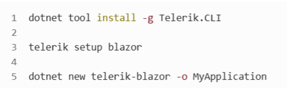 dotnet tool install -g Telerik.CLI Telerik setup blazor dotnet new Telerik-blazor -o MyApplication