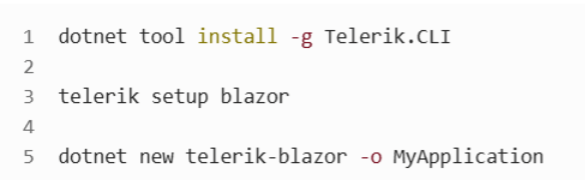 dotnet tool install -g Telerik.CLI Telerik setup blazor dotnet new Telerik-blazor -o MyApplication