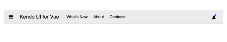 Vue Appbar / NavBar Component Vue Appbar (NavBar) Component has a hamburger, Kendo UI for Vue, What’s New, About, Contacts, and a notification icon with a badge icon showing there is a new one