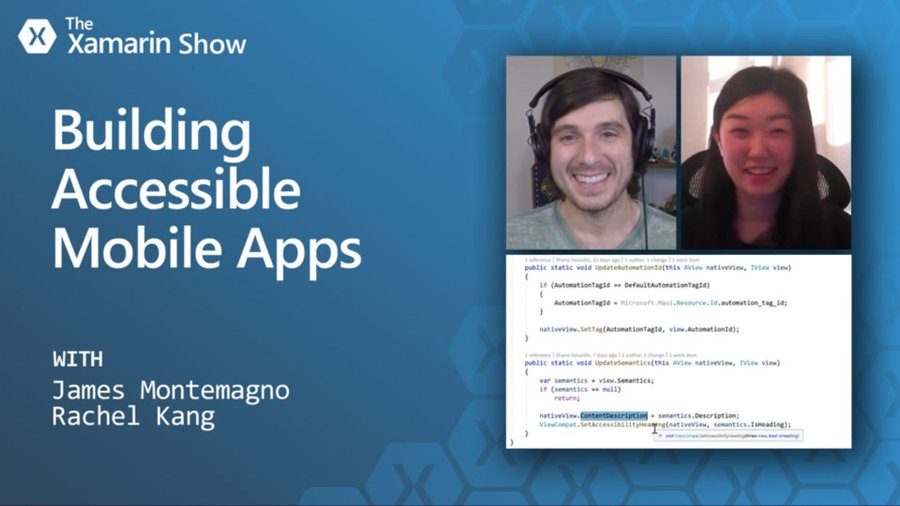 AccessibleMobileApps The Xamarin Show: Building Accessible Mobile Apps, with James Montemagno and Rachel Kang.