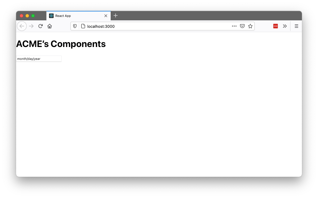 Initial DatePicker component Initial DatePicker component- a white sindow shows ACME's Components and a plain box underneath that says 'month/day/year'