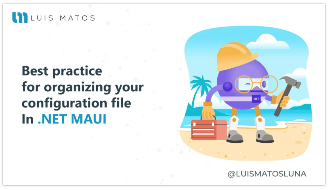 OrganizeStartup OrganizeStartup-Luis Matos-Best practice for organizing your configuration file in .NET MAUI