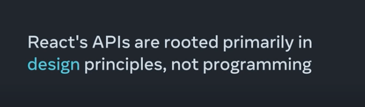 Screen Shot 2022-03-09 at 1.55.29 PM "React's APIs are rooted primarily in design principles, not programming"