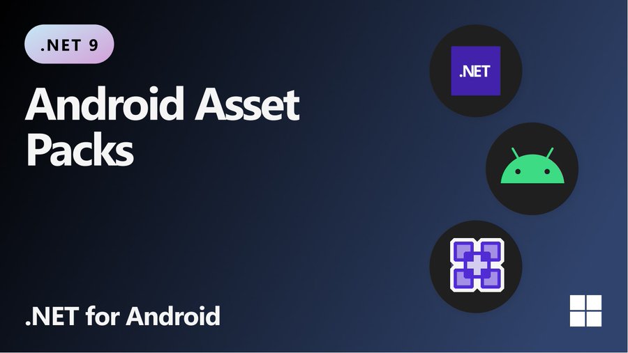 .NET 9 - Android Asset Packs - .NET for Android