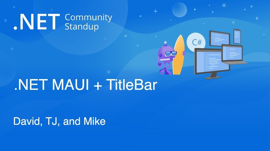 .NET Community Standup: .NET MAUI + TitleBar - David, TJ and Mike