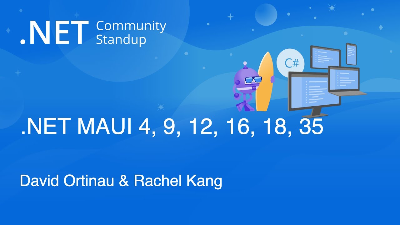 .NET MAUI Community Standup 4, 9, 12, 16, 18, 35 - Rachel Kang and David Ortinau
