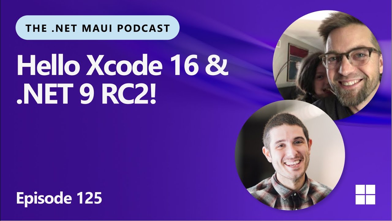 The .NET MAUI Podcast: Hello Xcode 16 and .NET 9 RC2